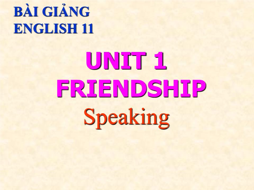 Bài giảng Tiếng Anh Lớp 11 - Unit 1: Friendship - Lesson 2: Speaking trang 1