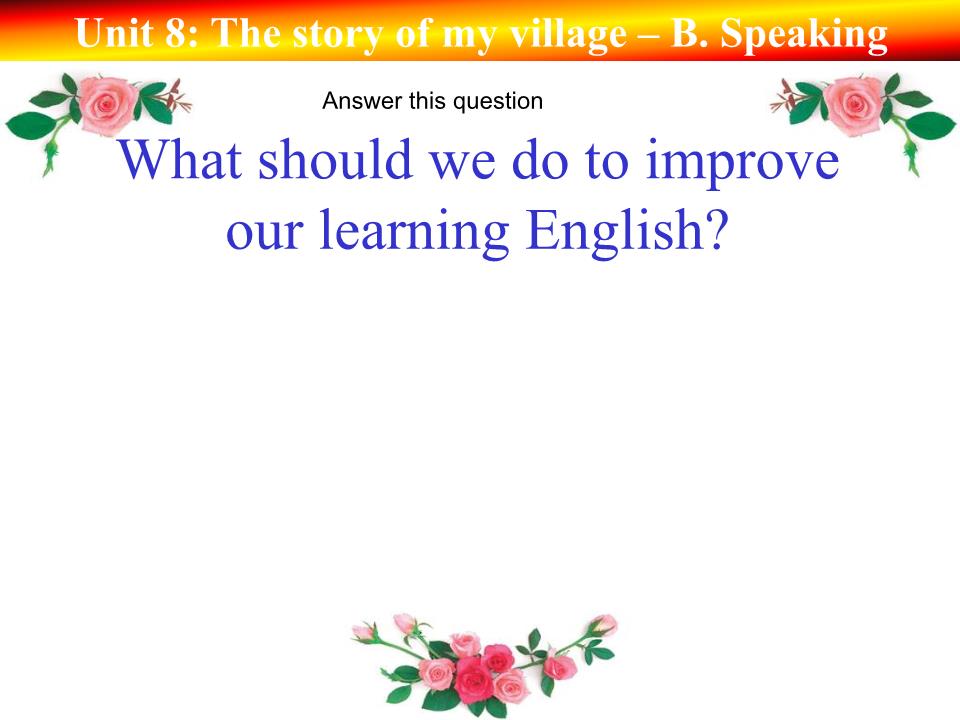 Bài giảng Tiếng Anh Lớp 10 - Unit 8: The story of my village - Part B: Speaking trang 7