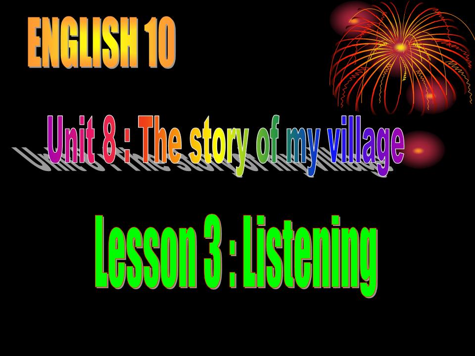 Bài giảng Tiếng Anh Lớp 10 - Unit 8: The story of my village - Lesson 3: Listening - Phùng Thị Thanh Giang trang 2