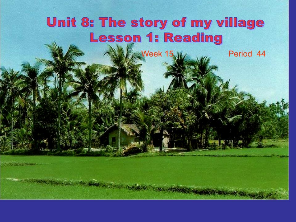 Bài giảng Tiếng Anh Lớp 10 - Unit 8: The story of my village - Lesson 1: Reading - Nguyễn Thị Ngọc trang 7