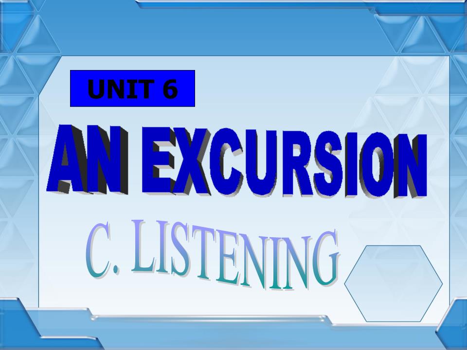 Bài giảng Tiếng Anh Lớp 10 - Unit 6: An excursion - Part C: Listening trang 3