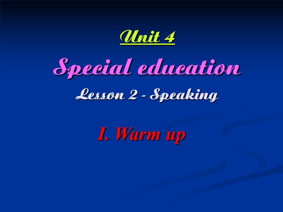 Bài giảng Tiếng Anh Lớp 10 - Unit 4: Special education - Lesson 2: Speaking trang 1