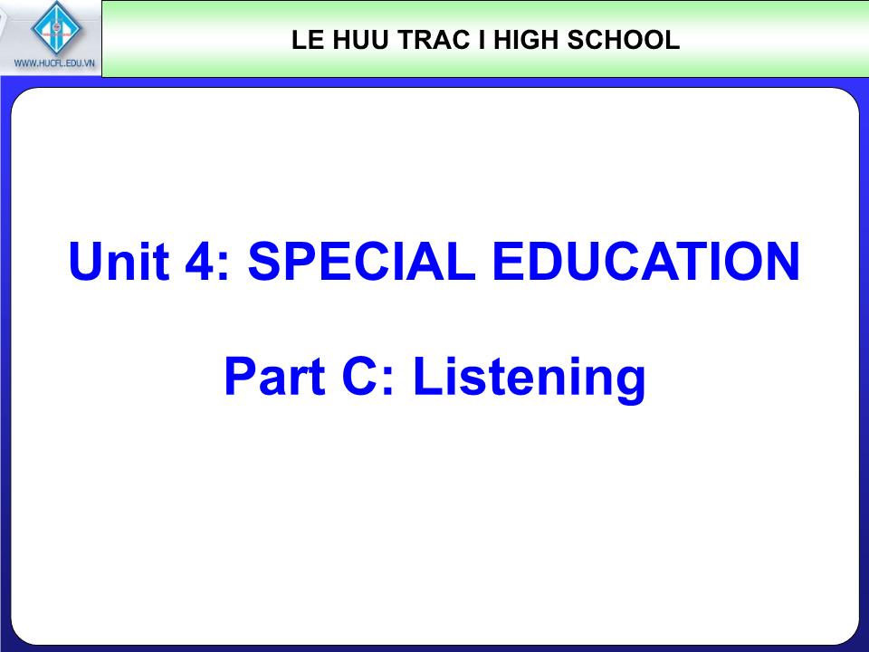 Bài giảng Tiếng Anh Lớp 10 - Unit 4: Special education - Part C: Listening - Pham Thi Ngoc Tu trang 5