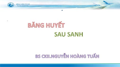 Bài giảng Băng huyết sau sanh - Nguyễn Hoàng Tuấn