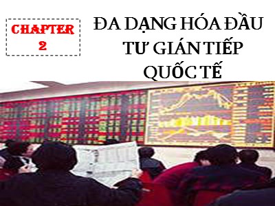 Bài giảng Đầu tư quốc tế - Chương 2: Đa dạng hóa đầu tư gián tiếp quốc tế - Huỳnh Thị Thúy Giang