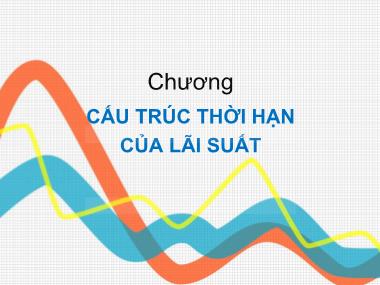 Bài giảng Đầu tư tài chính - Chương 14: Cấu trúc thời hạn của lãi suất - Trần Thị Thái Hà