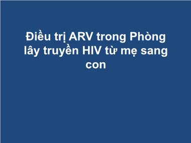 Bài giảng Điều trị ARV trong Phòng lây truyền HIV từ mẹ sang con