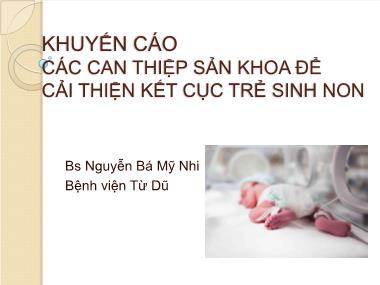 Bài giảng Khuyến cáo các can thiệp sản khoa để cải thiện kết cục trẻ sinh non