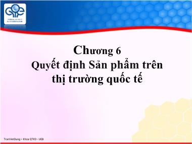 Bài giảng Marketing quốc tế - Chương 6: Quyết định sản phẩm trên thị trường quốc tế - Trần Việt Dũng