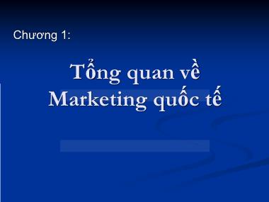 Bài giảng môn Marketing quốc tế - Chương 1: Tổng quan về marketing quốc tế