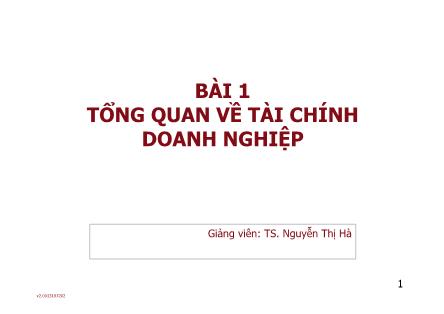 Bài giảng môn Phân tích báo cáo tài chính - Bài 1: Tổng quan về tài chính doanh nghiệp - Nguyễn Thị Hà