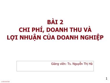 Bài giảng môn Phân tích báo cáo tài chính - Bài 2: Chi phí, doanh thu và lợi nhuận của doanh nghiệp - Nguyễn Thị Hà