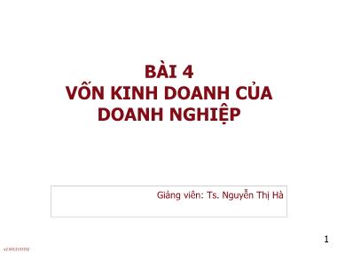 Bài giảng môn Phân tích báo cáo tài chính - Bài 4: Vốn kinh doanh của doanh nghiệp - Nguyễn Thị Hà