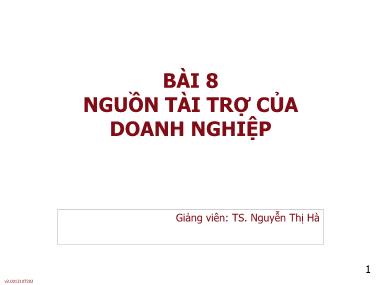 Bài giảng môn Phân tích báo cáo tài chính - Bài 8: Nguồn tài trợ của doanh nghiệp - Nguyễn Thị Hà