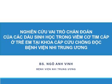 Bài giảng Nghiên cứu vai trò chẩn đoán của các dấu sinh học trong viêm cơ tim cấp ở trẻ em tại khoa cấp cứu chống độc bệnh viện Nhi trung ương