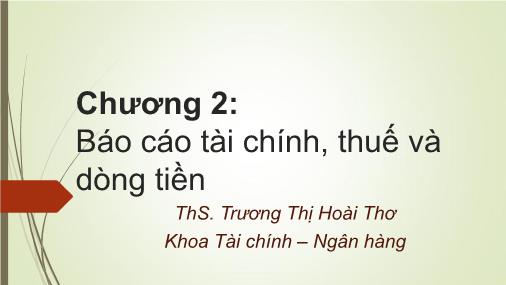 Bài giảng Tài chính doanh nghiệp - Chương 2: Báo cáo tài chính, thuế và dòng tiền