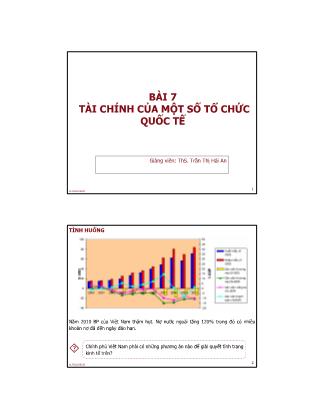 Bài giảng Tài chính quốc tế - Bài 7: Tài chính của một số tổ chức quốc tế - Trần Thị Hải An