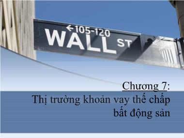 Bài giảng Thị trường tài chính và định chế tài chính - Chương 7: Thị trường khoản vay thế chấp bất động sản