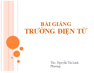 Bài giảng Trường điện từ - Chương 1: Các khái niệm và phương trình cơ bản của trường điện từ - Nguyễn Thị Linh Phương