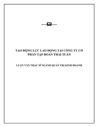 Tóm tắt Luận văn Tạo động lực lao động tại công ty Cổ phần tập đoàn Thái Tuấn