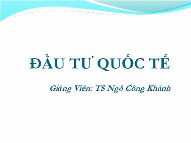 Bài giảng Đầu tư quốc tế - Chương 1: Môi trường đầu tư - Ngô Công Khánh