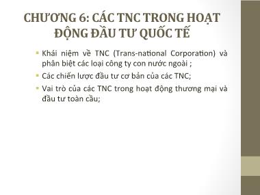 Bài giảng Đầu tư quốc tế - Chương 6: Các TNC trong hoạt động đầu tư quốc  tế - Phạm Thành Hiền Thục