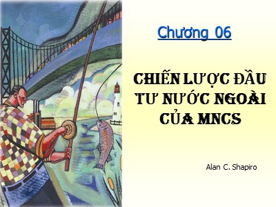 Bài giảng Đầu tư quốc tế - Chương 6: Chiến lược đầu tư nước ngoài của MNCs - Huỳnh Thị Thúy Giang