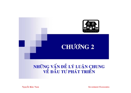 Bài giảng Kinh tế đầu tư - Chương 2: Những vấn đề lý luận chung về đầu tư phát triển - Nguyễn Kim Nam