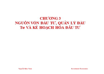 Bài giảng Kinh tế đầu tư - Chương 3: Nguồn vốn đầu tư, quản lý đầu tư và kế hoạch hóa đầu tư - Nguyễn Kim Nam