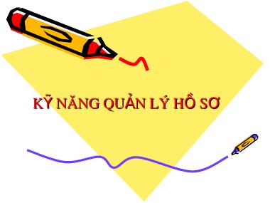 Bài giảng Kỹ năng quản lý hồ sơ (Bản hay)