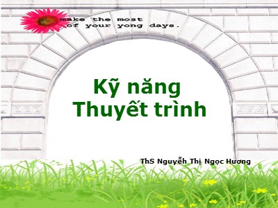 Bài giảng Kỹ năng thuyết trình - Nguyễh Thị Ngọc Hương