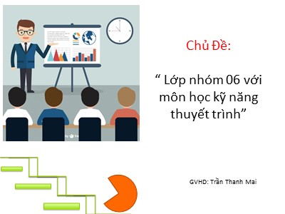 Bài giảng Lớp nhóm 06 với môn học kỹ năng thuyết trình