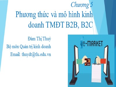 Bài giảng môn Thương mại điện tử - Chương 5: Phương thức và mô hình kinh doanh thương mại điện tử B2B, B2C