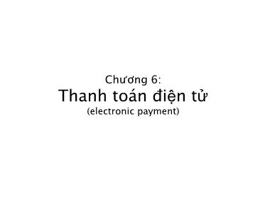 Bài giảng Thương mại điện tử căn bản - Chương 6: Thanh toán điện tử - Nguyễn Anh Tuấn