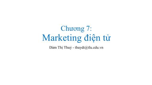 Bài giảng Thương mại điện tử - Chương 7: Marketing điện tử - Đàm Thị Thuỷ