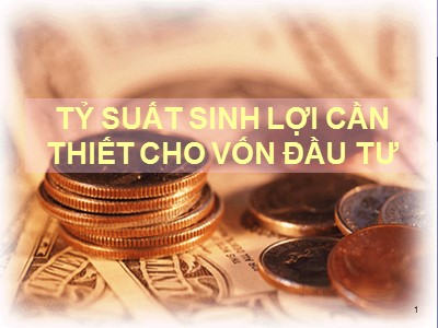 Bài giảng Tỷ suất sinh lợi cần thiết cho vốn đầu tư