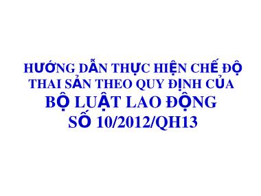 Hướng dẫn thực hiện chế độ thai sản theo quy định của bộ luật lao động số 10/2012/QH13