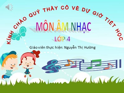 Bài giảng Âm nhạc Lớp 4 - Bài hát: Chúc mừng - Nguyễn Thị Hường