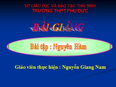 Bài giảng Đại số Lớp 12 - Chương 3: Nguyên hàm - Bài tập: Nguyên hàm - Nguyễn Giang Nam