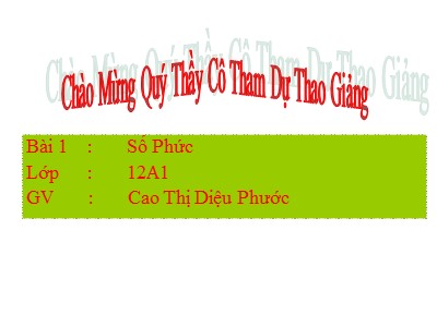 Bài giảng Đại số Lớp 12 - Chương 4: Số phức - Bài 1: Số phức - Cao Thị Diệu Phước