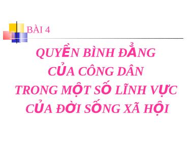 Bài giảng Giáo dục công dân Lớp 12 - Bài 4: Quyền bình đẳng của công dân trong một số lĩnh vực của đời sống xã hội