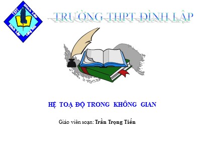 Bài giảng Hình học Lớp 12 - Chương 3 - Bài 1: Hệ toạ độ trong không gian