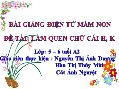 Bài giảng Lớp Lá - Làm quen chữ cái h,k - Nguyễn Thị Ánh Dương