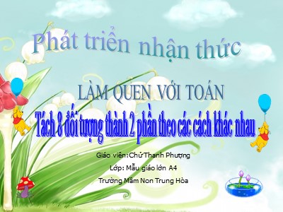 Bài giảng Lớp Lá - Làm quen chữ cái v, r - Làm quen với Toán: Tách 8 đối tượng thành 2 phần theo các cách khác nhau - Chử Thanh Phượng