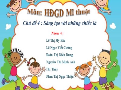 Bài giảng Mỹ thuật - Chủ đề 4 : Sáng tạo với những chiếc lá