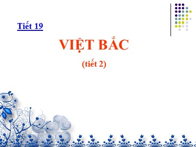 Bài giảng Ngữ văn Lớp 12 - Tiết 19: Việt Bắc