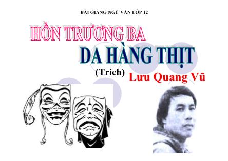 Bài giảng Ngữ văn Lớp 12 - Văn bản: Hồn Trương ba, da hàng thịt