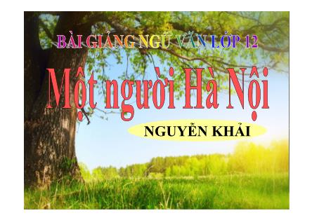 Bài giảng Ngữ văn Lớp 12 - Văn bản: Một người Hà Nội