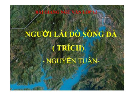 Bài giảng Ngữ văn Lớp 12 - Văn bản: Người lái đò sông Đà