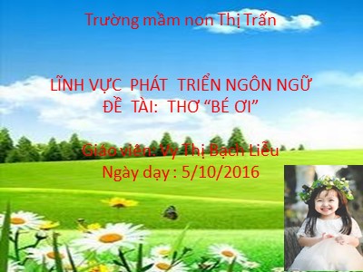 Bài giảng Phát triển ngôn ngữ - Thơ: Bé ơi - Vy Thị Bạch Liễu